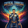 Critical Thinking - The Superpower you didn't know you had!